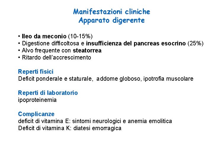 Manifestazioni cliniche Apparato digerente • Ileo da meconio (10 -15%) • Digestione difficoltosa e