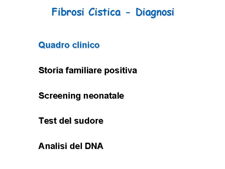 Fibrosi Cistica - Diagnosi Quadro clinico Storia familiare positiva Screening neonatale Test del sudore