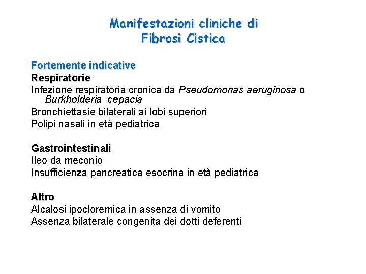 Manifestazioni cliniche di Fibrosi Cistica Fortemente indicative Respiratorie Infezione respiratoria cronica da Pseudomonas aeruginosa