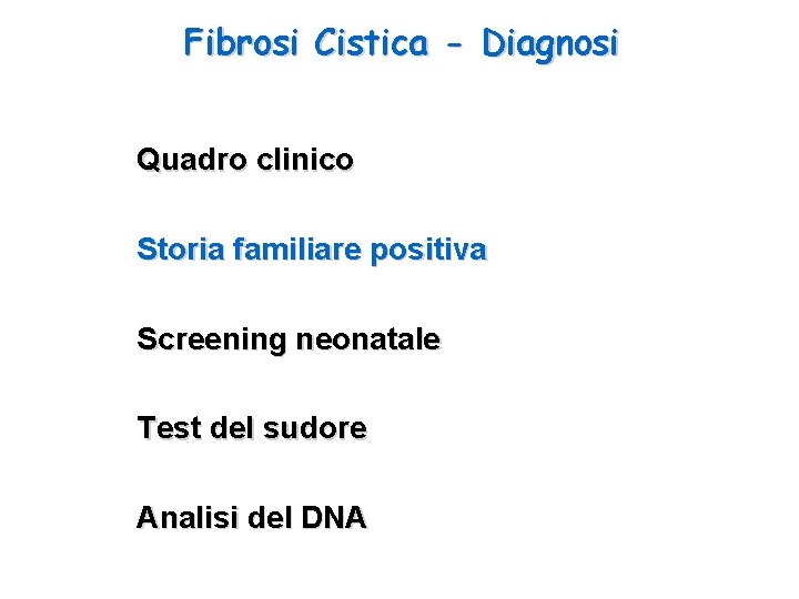 Fibrosi Cistica - Diagnosi Quadro clinico Storia familiare positiva Screening neonatale Test del sudore