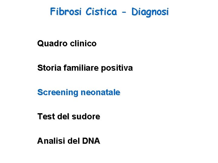 Fibrosi Cistica - Diagnosi Quadro clinico Storia familiare positiva Screening neonatale Test del sudore