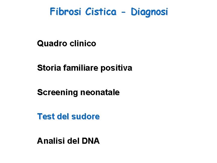 Fibrosi Cistica - Diagnosi Quadro clinico Storia familiare positiva Screening neonatale Test del sudore