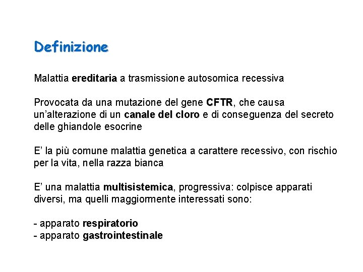 Definizione Malattia ereditaria a trasmissione autosomica recessiva Provocata da una mutazione del gene CFTR,