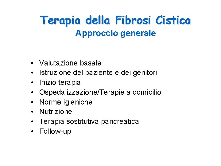 Terapia della Fibrosi Cistica Approccio generale • • Valutazione basale Istruzione del paziente e