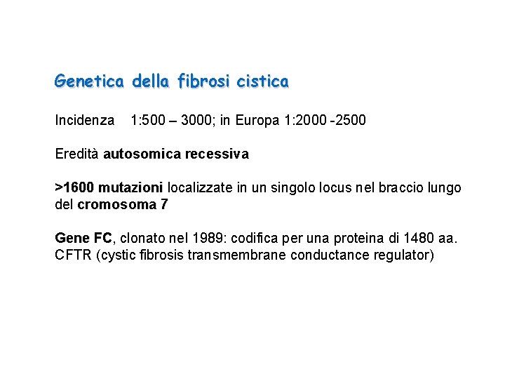 Genetica della fibrosi cistica Incidenza 1: 500 – 3000; in Europa 1: 2000 -2500