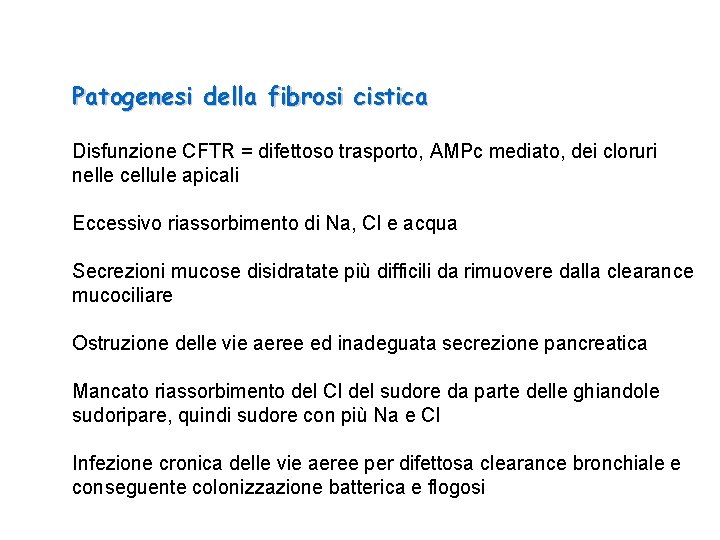 Patogenesi della fibrosi cistica Disfunzione CFTR = difettoso trasporto, AMPc mediato, dei cloruri nelle