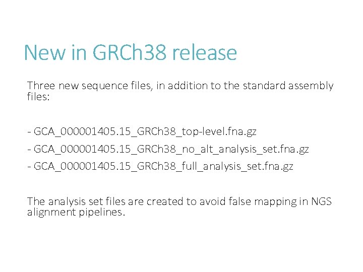 New in GRCh 38 release Three new sequence files, in addition to the standard