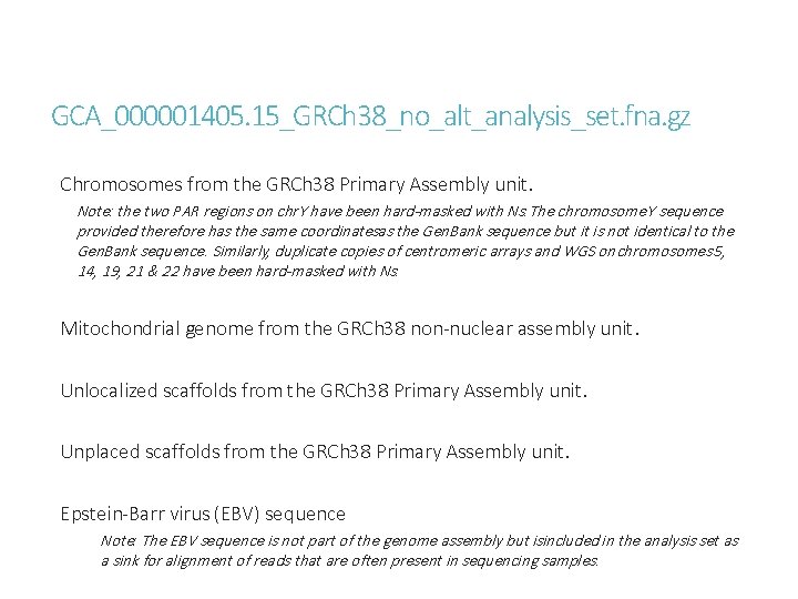 GCA_000001405. 15_GRCh 38_no_alt_analysis_set. fna. gz Chromosomes from the GRCh 38 Primary Assembly unit. Note: