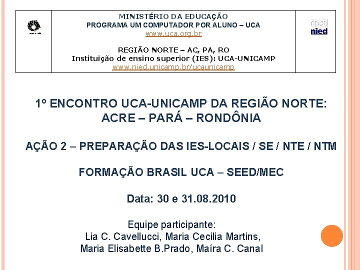 MINISTÉRIO DA EDUCAÇÃO PROGRAMA UM COMPUTADOR POR ALUNO – UCA www. uca. org. br