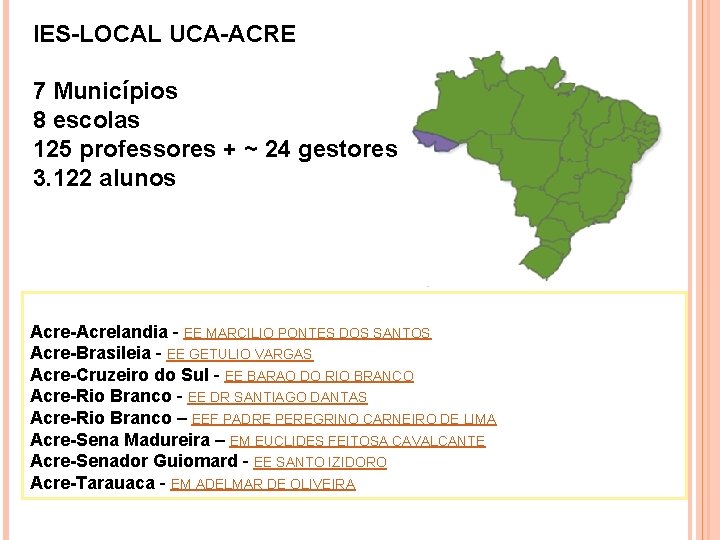 IES-LOCAL UCA-ACRE 7 Municípios 8 escolas 125 professores + ~ 24 gestores 3. 122