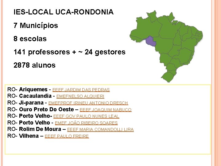 IES-LOCAL UCA-RONDONIA 7 Municípios 8 escolas 141 professores + ~ 24 gestores 2878 alunos