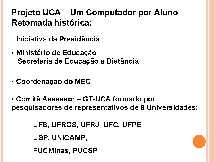 Projeto UCA – Um Computador por Aluno Retomada histórica: • Iniciativa da Presidência da