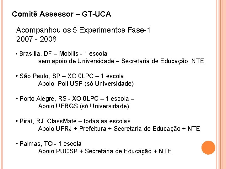 Comitê Assessor – GT-UCA Acompanhou os 5 Experimentos Fase-1 2007 - 2008 • Brasília,