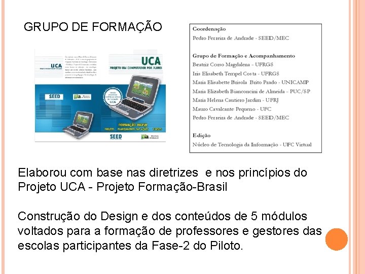 GRUPO DE FORMAÇÃO Elaborou com base nas diretrizes e nos princípios do Projeto UCA