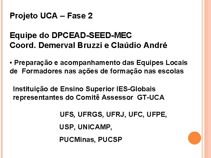 Projeto UCA – Fase 2 • Iniciativa da. DPCEAD-SEED-MEC Presidência da República Equipe do