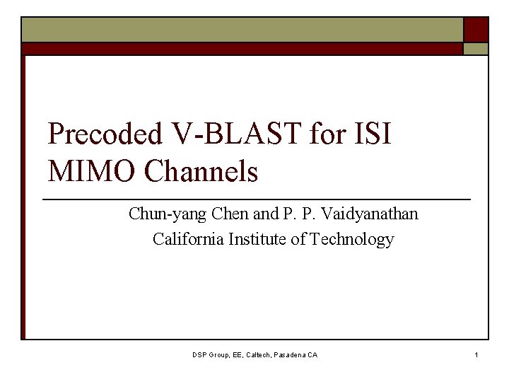 Precoded V-BLAST for ISI MIMO Channels Chun-yang Chen and P. P. Vaidyanathan California Institute