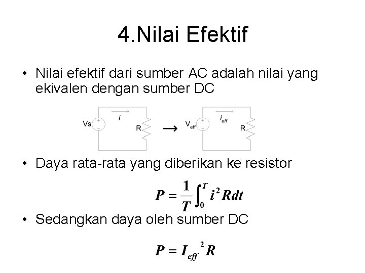 4. Nilai Efektif • Nilai efektif dari sumber AC adalah nilai yang ekivalen dengan