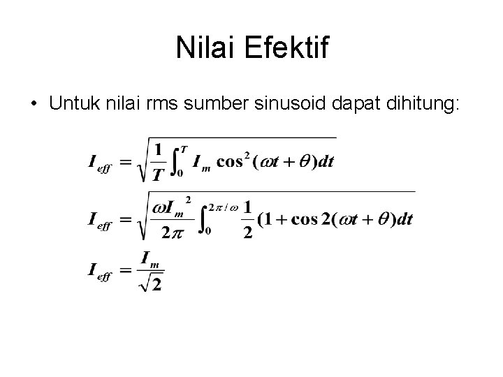 Nilai Efektif • Untuk nilai rms sumber sinusoid dapat dihitung: 