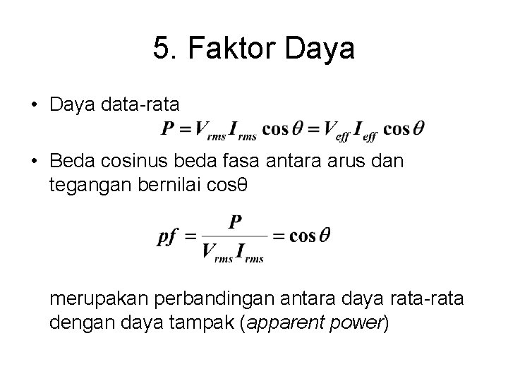 5. Faktor Daya • Daya data-rata • Beda cosinus beda fasa antara arus dan