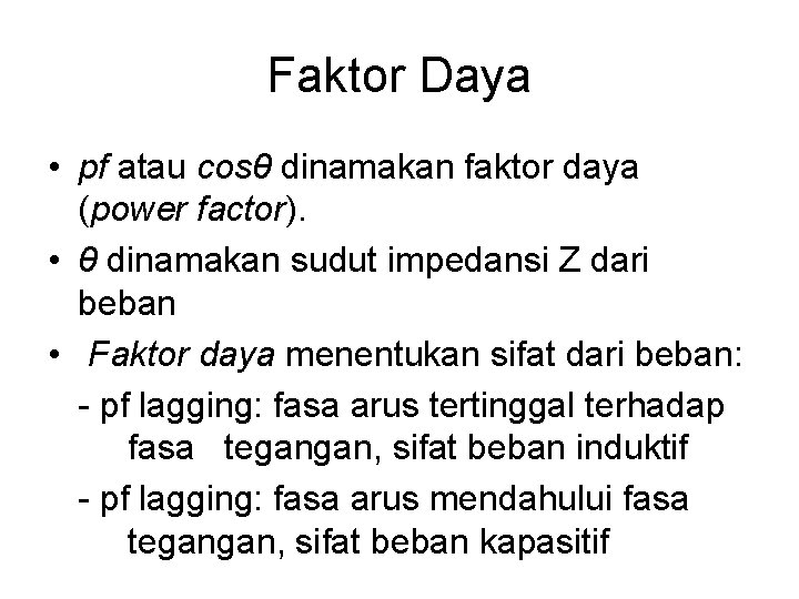 Faktor Daya • pf atau cosθ dinamakan faktor daya (power factor). • θ dinamakan