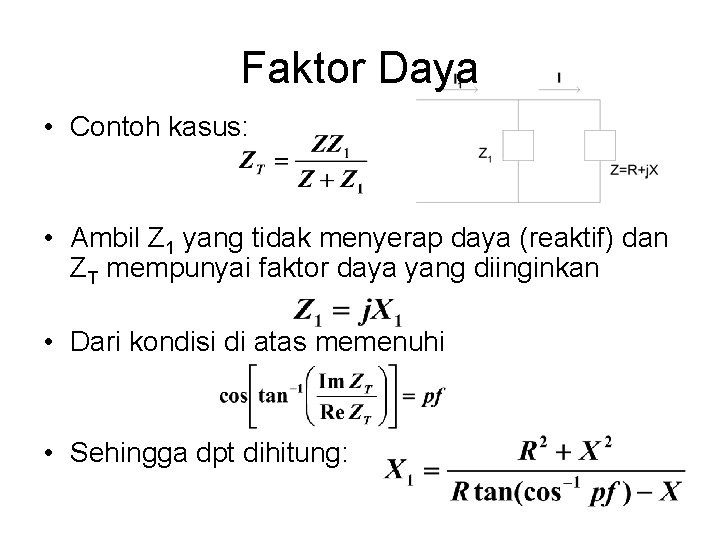 Faktor Daya • Contoh kasus: • Ambil Z 1 yang tidak menyerap daya (reaktif)