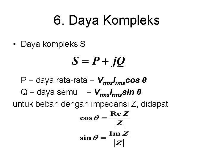 6. Daya Kompleks • Daya kompleks S P = daya rata-rata = Vrms. Irmscos