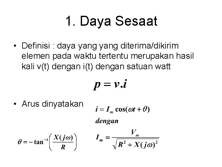 1. Daya Sesaat • Definisi : daya yang diterima/dikirim elemen pada waktu tertentu merupakan