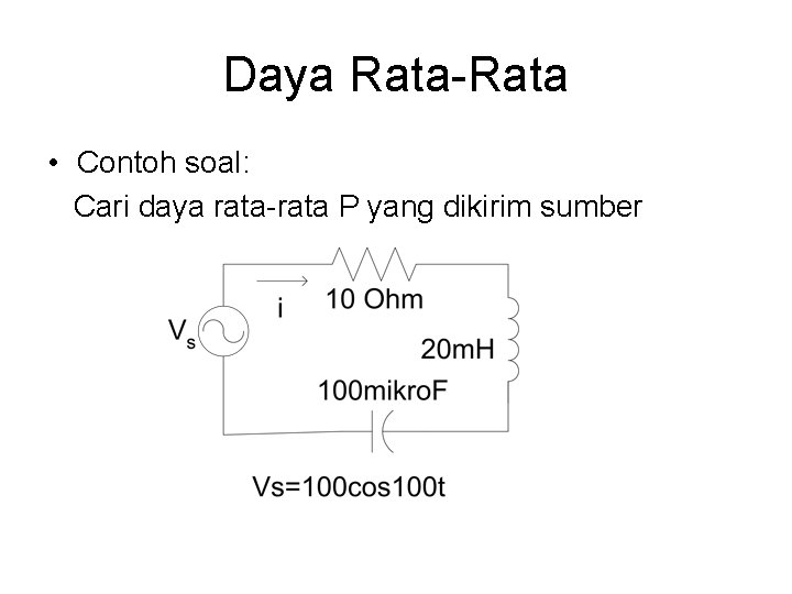 Daya Rata-Rata • Contoh soal: Cari daya rata-rata P yang dikirim sumber 