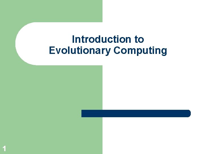 Introduction to Evolutionary Computing 1 