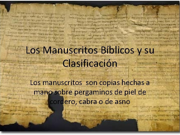 Los Manuscritos Bíblicos y su Clasificación Los manuscritos son copias hechas a mano sobre