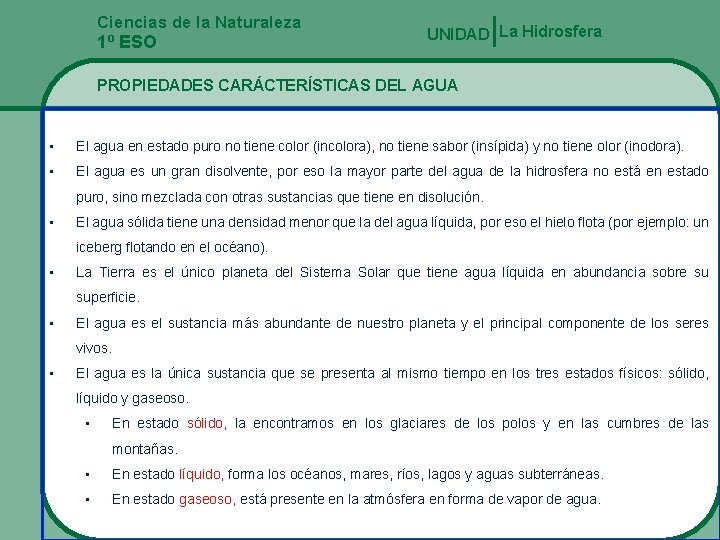 Ciencias de la Naturaleza UNIDAD La Hidrosfera 1º ESO PROPIEDADES CARÁCTERÍSTICAS DEL AGUA •