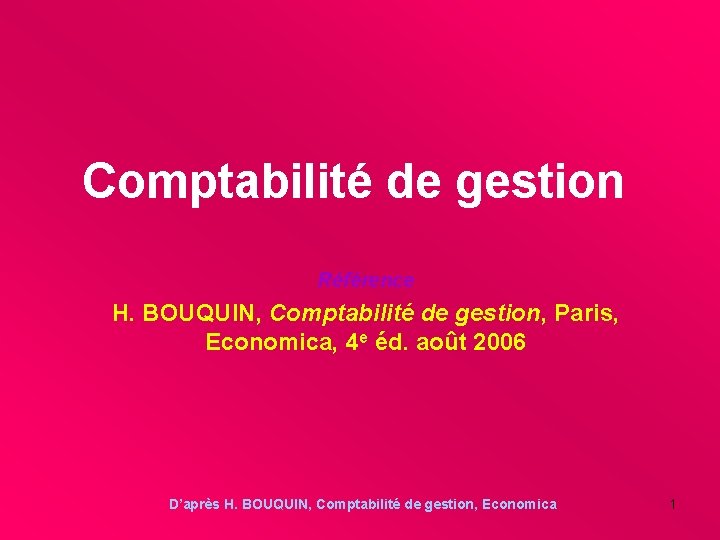 Comptabilité de gestion Référence H. BOUQUIN, Comptabilité de gestion, Paris, Economica, 4 e éd.