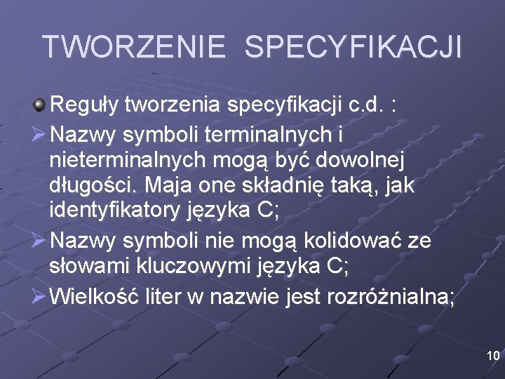 TWORZENIE SPECYFIKACJI Reguły tworzenia specyfikacji c. d. : Ø Nazwy symboli terminalnych i nieterminalnych