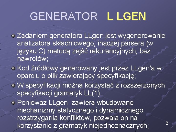 GENERATOR L LGEN Zadaniem generatora LLgen jest wygenerowanie analizatora składniowego, inaczej parsera (w języku