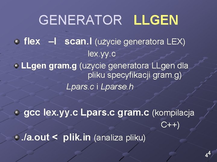 GENERATOR LLGEN flex –l scan. l (użycie generatora LEX) lex. yy. c LLgen gram.