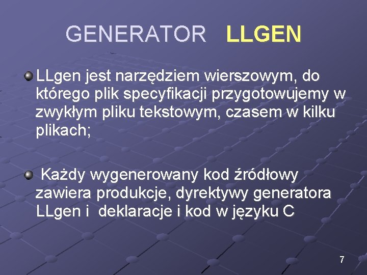 GENERATOR LLGEN LLgen jest narzędziem wierszowym, do którego plik specyfikacji przygotowujemy w zwykłym pliku