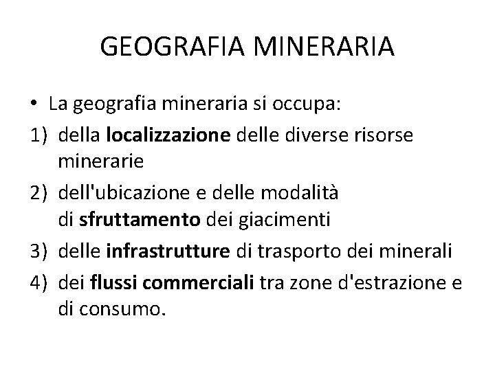 GEOGRAFIA MINERARIA • La geografia mineraria si occupa: 1) della localizzazione delle diverse risorse