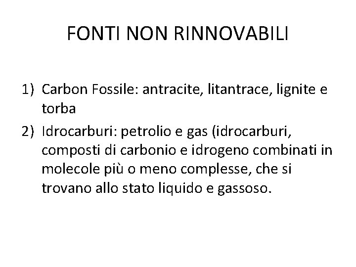 FONTI NON RINNOVABILI 1) Carbon Fossile: antracite, litantrace, lignite e torba 2) Idrocarburi: petrolio