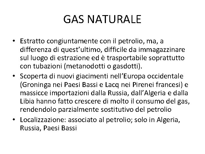 GAS NATURALE • Estratto congiuntamente con il petrolio, ma, a differenza di quest’ultimo, difficile