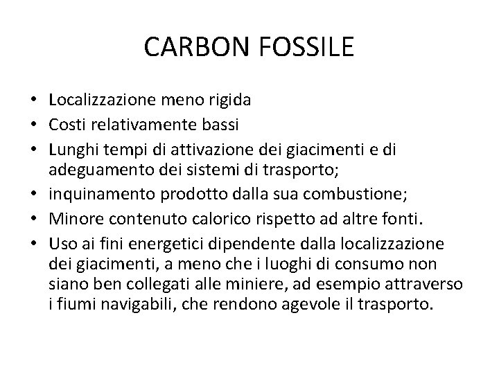 CARBON FOSSILE • Localizzazione meno rigida • Costi relativamente bassi • Lunghi tempi di