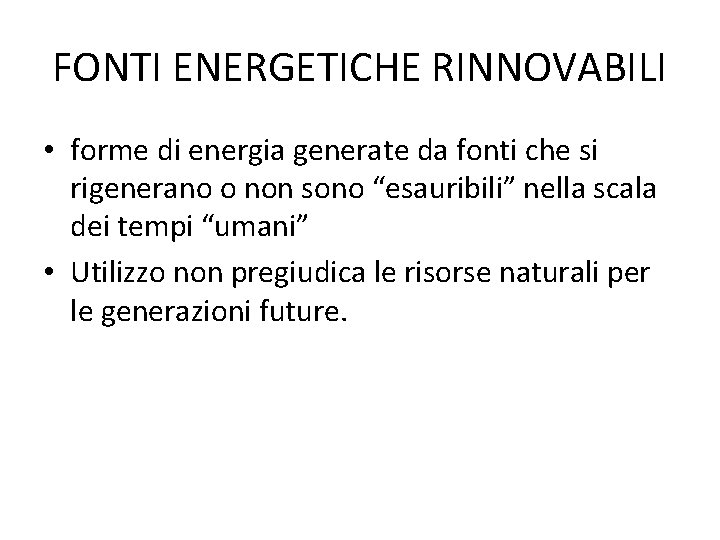 FONTI ENERGETICHE RINNOVABILI • forme di energia generate da fonti che si rigenerano o