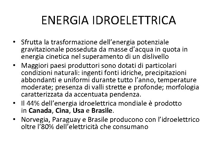 ENERGIA IDROELETTRICA • Sfrutta la trasformazione dell’energia potenziale gravitazionale posseduta da masse d’acqua in