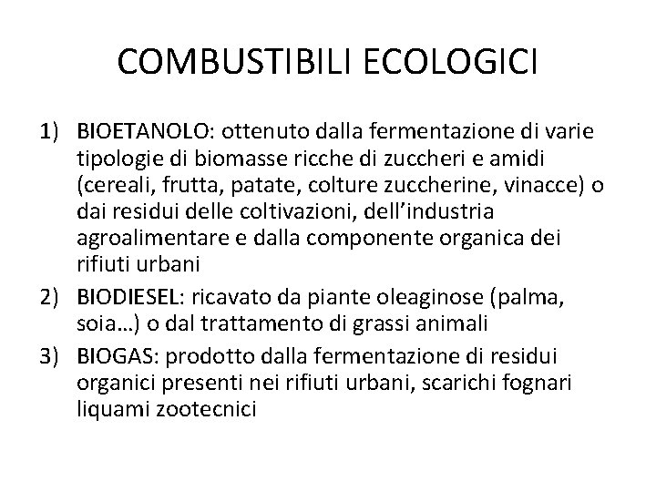 COMBUSTIBILI ECOLOGICI 1) BIOETANOLO: ottenuto dalla fermentazione di varie tipologie di biomasse ricche di