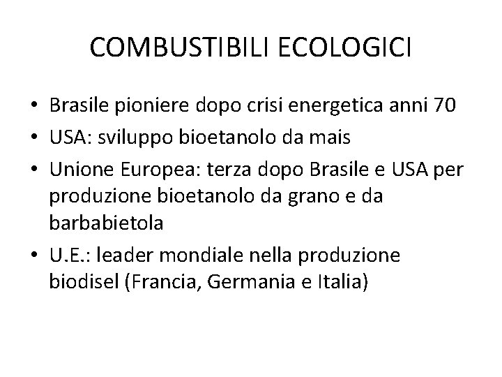 COMBUSTIBILI ECOLOGICI • Brasile pioniere dopo crisi energetica anni 70 • USA: sviluppo bioetanolo