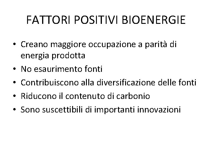 FATTORI POSITIVI BIOENERGIE • Creano maggiore occupazione a parità di energia prodotta • No