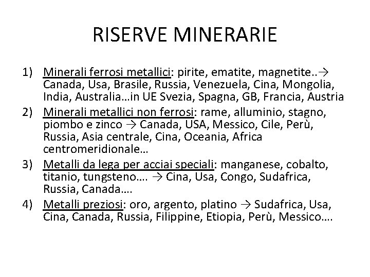 RISERVE MINERARIE 1) Minerali ferrosi metallici: pirite, ematite, magnetite. . → Canada, Usa, Brasile,