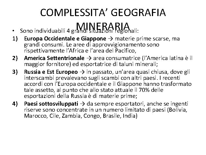 COMPLESSITA’ GEOGRAFIA MINERARIA Sono individuabili 4 grandi situazioni regionali: • 1) Europa Occidentale e