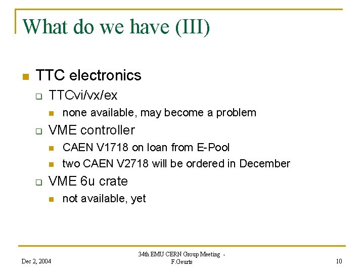 What do we have (III) n TTC electronics q TTCvi/vx/ex n q VME controller