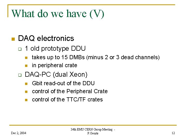 What do we have (V) n DAQ electronics q 1 old prototype DDU n