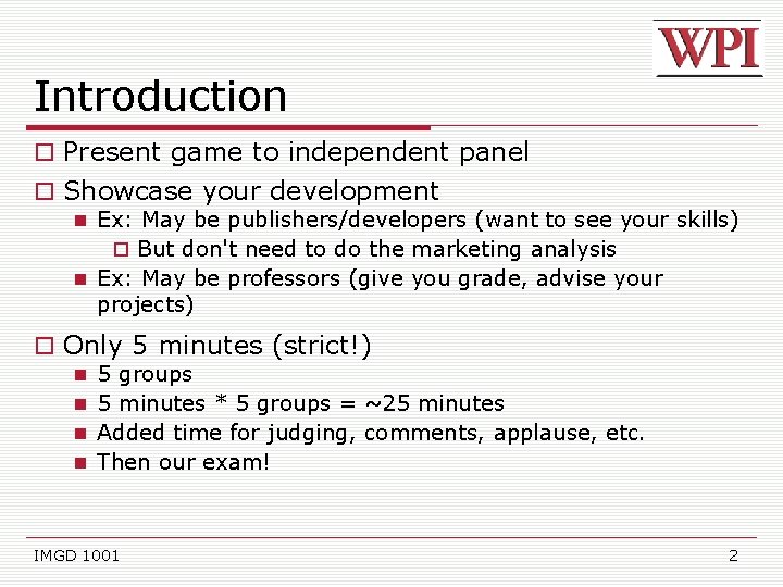 Introduction Present game to independent panel Showcase your development Ex: May be publishers/developers (want